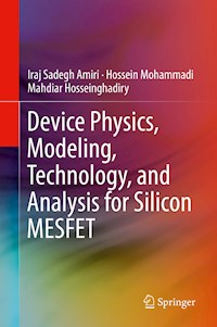 Device Physics, Modeling, Technology, and Analysis for Silicon MESFET - Iraj Sadegh Amiri - E-Book