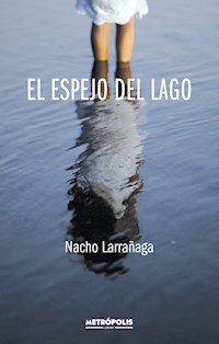 El espejo del lago - Nacho Larrañaga - E-Book