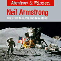 Abenteuer & Wissen, Neil Armstrong - Der Erste Mensch auf dem Mond - Viviane Koppelmannn - Hörbuch