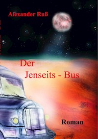 Der Jenseits Bus - Alexander Ruß - E-Book