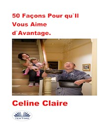 50 Façons Pour Qu'Il Vous Aime D'Avantage. - Céline Claire - E-Book