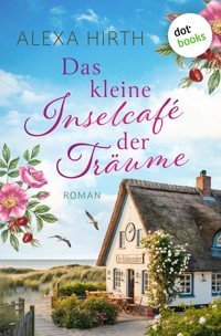 Das kleine Inselcafé der Träume - Alexa Hirth - E-Book