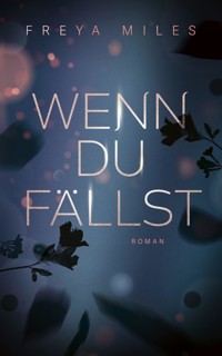 Wenn du fällst - Freya Miles - E-Book