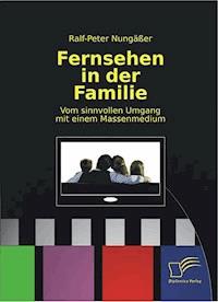 Fernsehen in der Familie - Ralf-Peter Nungäßer - E-Book