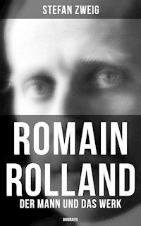 Romain Rolland: Der Mann und das Werk (Biografie) - Zweig Stefan - E-Book