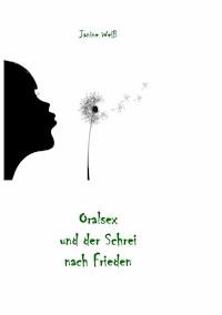 Oralsex und der Schrei nach Frieden - Janine Weiß - E-Book