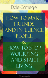 How To Make Friends And Influence People & How To Stop Worrying And Start Living - Carnegie Dale - E-Book