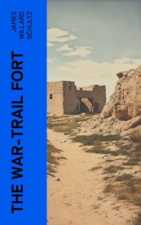 The War-Trail Fort - James Willard Schultz - E-Book