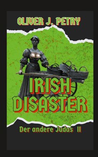 Irish Disaster - Oliver J. Petry - E-Book