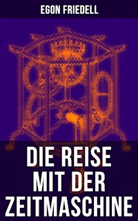 Die Reise mit der Zeitmaschine - Egon Friedell - E-Book