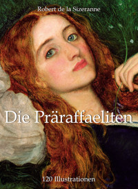 Die Präraffaeliten 120 Illustrationen - Robert de La Sizeranne - E-Book