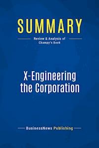 Summary: X-Engineering the Corporation - BusinessNews Publishing - E-Book