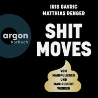 Shitmoves - Vom Manipulieren und Manipuliertwerden (Ungekürzte Autorenlesung) - Iris Gavric - Hörbuch
