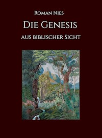 Die Genesis aus biblischer Sicht - Roman Nies - E-Book