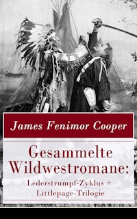 Gesammelte Wildwestromane: Lederstrumpf-Zyklus + Littlepage-Trilogie - James Fenimore Cooper - E-Book