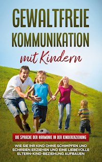 Gewaltfreie Kommunikation mit Kindern: Die Sprache der Harmonie in der Kindererziehung - Emma Hofmann - E-Book