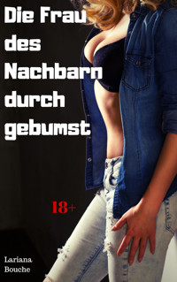 Die Frau des Nachbarn durchgebumst - Lariana Bouche - E-Book