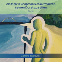 Als Melvin Chapman sich aufmachte, seinen Durst zu stillen - Corinna Inselburg - Hörbuch