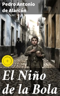 El Niño de la Bola - Pedro Antonio de Alarcón - E-Book