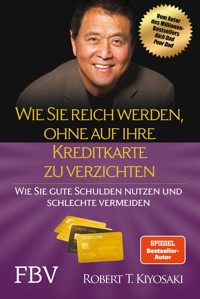 Wie Sie reich werden, ohne auf Ihre Kreditkarte zu verzichten - Robert T. Kiyosaki - E-Book