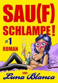Sau(f)schlampe! #1 - Luna Blanca - E-Book