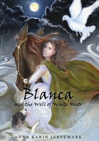 Blanca and the Well of White Mists - Anna Karin Järpemark - E-Book