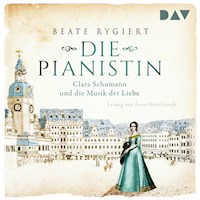 Die Pianistin. Clara Schumann und die Musik der Liebe - Beate Rygiert - Hörbuch