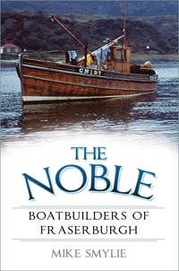 The Noble Boatbuilders of Fraserburgh - Mike Smylie - E-Book