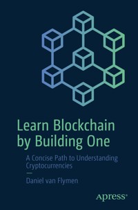 Learn Blockchain by Building One - Daniel van Flymen - E-Book