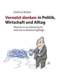 Vernetzt denken in Politik, Wirtschaft und Alltag - Andreas Becker - E-Book