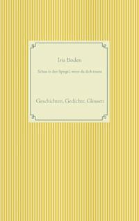 Schau in den Spiegel, wenn du dich traust - Iris Boden - E-Book