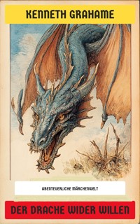 Der Drache wider Willen - Kenneth Grahame - E-Book