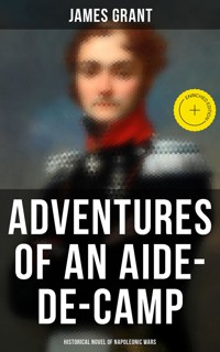 Adventures of an Aide-de-Camp (Historical Novel of Napoleonic Wars) - James Grant - E-Book
