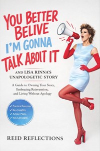 You Better Believe I'm Gonna Talk About It And Lisa Rinna's Unapologetic Story - Reid Reflections - E-Book