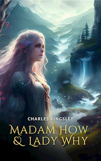 Madam How and Lady Why - Charles Kingsley - E-Book