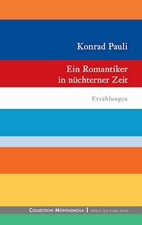 Ein Romantiker in nüchterner Zeit - Konrad Pauli - E-Book