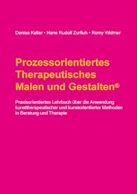 Prozessorientiertes Therapeutisches Malen und Gestalten - Denise Keller - E-Book