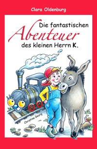 Die fantastischen Abenteuer des kleinen Herrn K. - Clara Oldenburg - E-Book