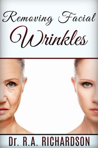 Removing Facial Wrinkles - Dr. R. A Richardson - E-Book