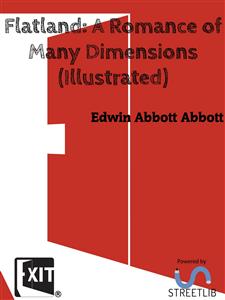 Flatland: A Romance of Many Dimensions (Illustrated) - Edwin Abbott Abbott - E-Book