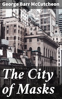 The City of Masks - George Barr Mccutcheon - E-Book