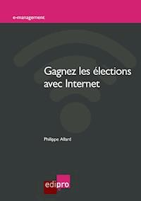 Gagnez les élections avec Internet - Philippe Allard - E-Book