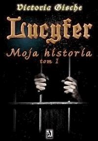Lucyfer. Moja historia - Victoria Gische - E-Book
