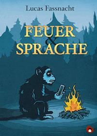 Feuer und Sprache - Lucas Fassnacht - E-Book