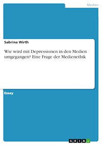Wie wird mit Depressionen in den Medien umgegangen? Eine Frage der Medienethik - Sabrina Wirth - E-Book
