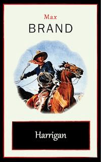 Harrigan - Max Brand - E-Book