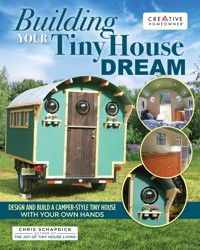 Building Your Tiny House Dream - Chris Schapdick - E-Book