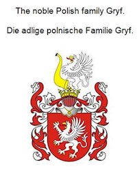 The noble Polish family Gryf. Die adlige polnische Familie Gryf. - Werner Zurek - E-Book