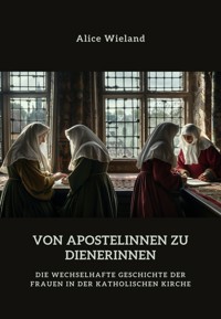 Von Apostelinnen zu Dienerinnen? - Alice Wieland - E-Book