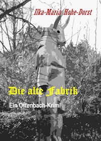 Die alte Fabrik - Ilka-Maria Hohe-Dorst - E-Book